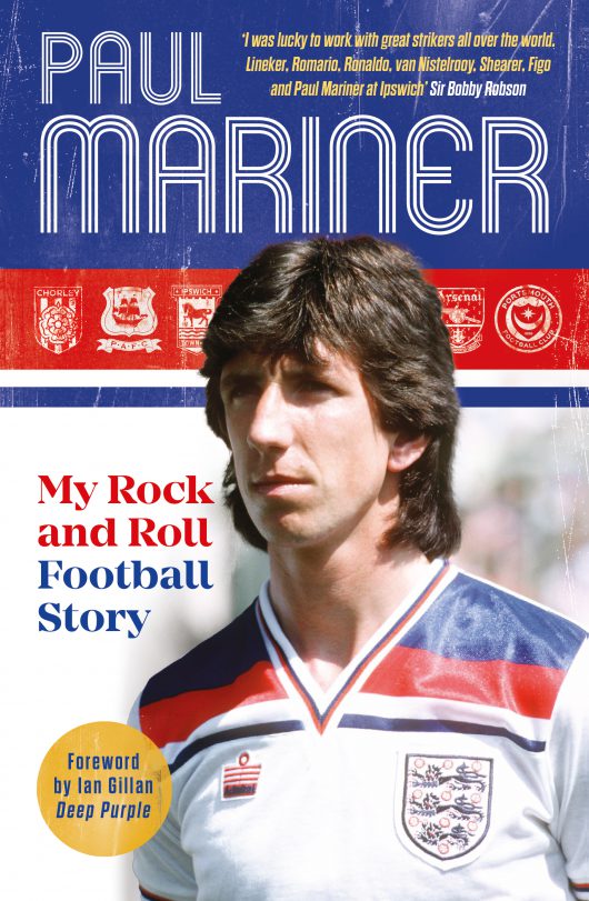 Front cover of My Rock and Roll Football Story by Paul Mariner, with a foreword by Ian Gillan